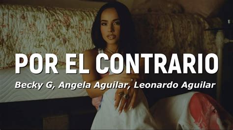 Becky G, Angela Aguilar, Leonardo Aguilar - Por El Contrario (Letra/Lyrics) - YouTube