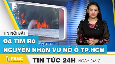 Tin tức 24h mới nhất hôm nay 24/12 | Đã tìm ra nguyên nhân vụ nổ quán bún ở Tp.HCM | FBNC | Nơi ...