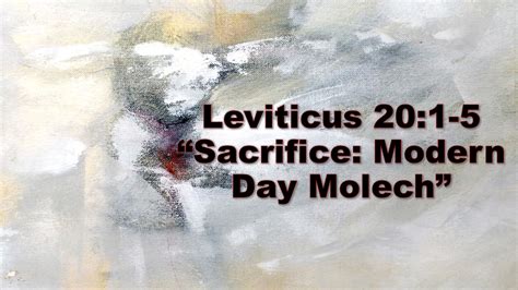 Leviticus 20:1-5 “Sacrifice:Modern Day Molech”