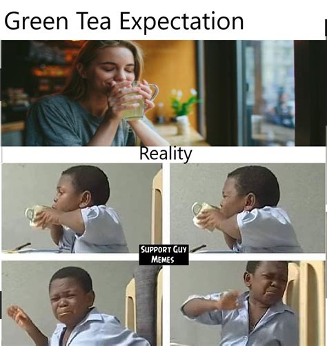 Green Tea be like - Meme by Edzio99 :) Memedroid