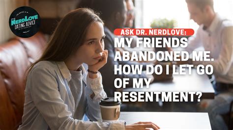 How Do I Stop Resenting My Friends For Abandoning Me? - Paging Dr. NerdLove