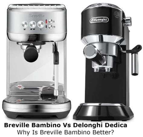 Breville Bambino Vs Delonghi Dedica – Why Bambino is Better?