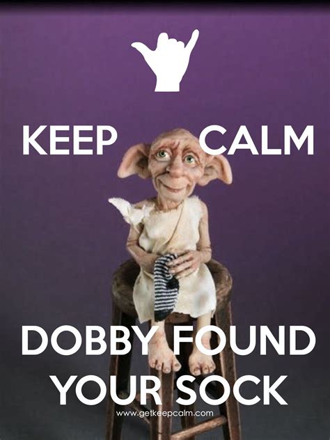 KEEP CALM DOBBY FOUND YOUR SOCK created by IEC | Keep calm quotes, Calm ...