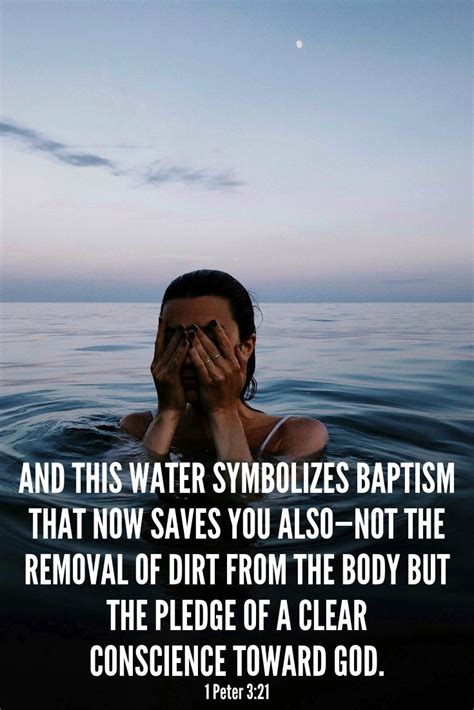 ...and this water symbolizes baptism that now saves you also—not the removal of dirt from the ...