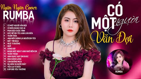 CÓ MỘT NGƯỜI VẪN ĐỢI, CÔ ĐƠN DÀNH CHO AI - ALBUM RUMBA XUẤT SẮC NHẤT ...