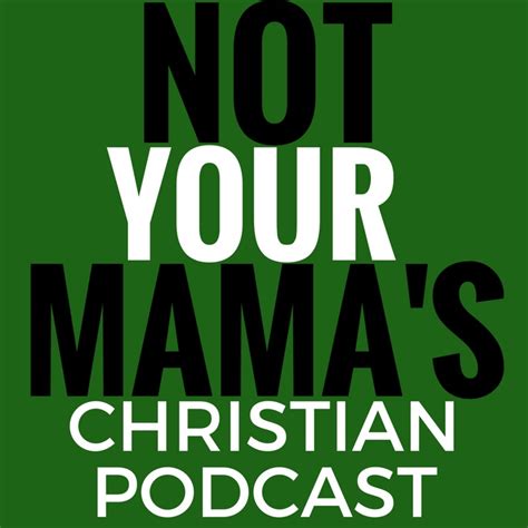 Not Your Mama's Christian Podcast | Listen via Stitcher for Podcasts