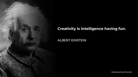 Albert Einstein Quote: Creativity is intelligence having fun.