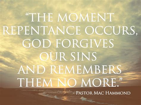 The moment repentance occurs, God forgives our sins and remembers them no more. | God forgives ...