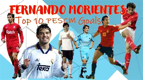 Fernando Morientes Top 10 PESCM Goals - YouTube