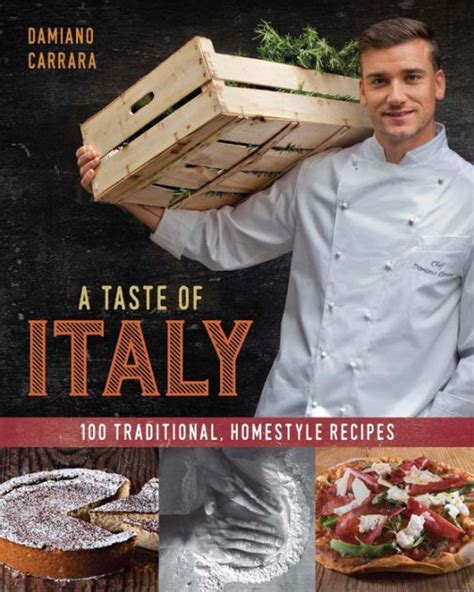 A Taste of Italy: 100 Traditional, Homestyle Recipes by Damiano Carrara ...