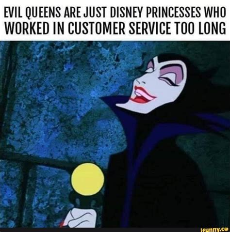 EVIL QUEENS ARE JUST DISNEY PRINCESSES WHO WORKED IN CUSTOMER SERVICE T00 LONG - iFunny | Work ...