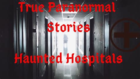 True Paranormal Stories: Haunted Hospitals - YouTube