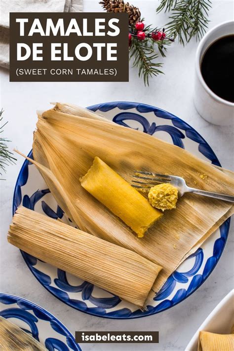 Tamales de Elote (Sweet Corn Tamales) - Isabel Eats | Recipe | Tamales ...