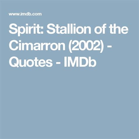 Spirit: Stallion of the Cimarron (2002) - Quotes - IMDb | Stallion of ...