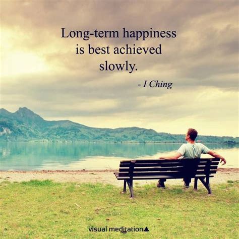 Long-term happiness is best achieved slowly. @visualmeditatio | visualmeditation.co | Outdoor ...