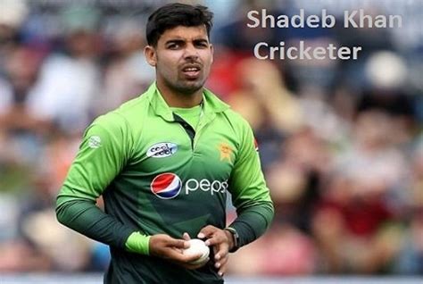 Shadab Khan cricketer, batting, bowling, height, age, family, wife and more