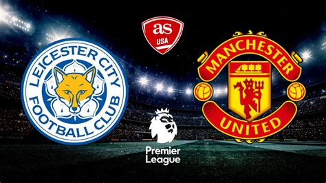 Leicester City vs Man United: how to watch on TV, stream online in US ...