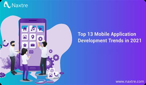 Top 13 Mobile Application Development Trends in 2021