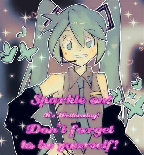 Hatsune Miku - Sparkle On! It's Wednesday! Don't Forget To Be Yourself! | Sparkle On! It's ...