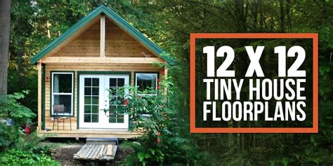 12 x 12 Tiny Home Designs, Floorplans, Costs And More - The Tiny Life