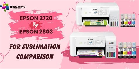 Epson 2720 Vs 2803/2800 For Sublimation Comparison