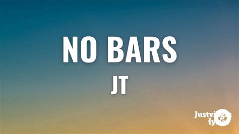 Jt - No Bars (lyrics) - YouTube