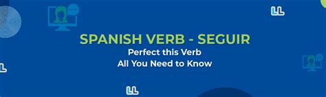 Conjugation of the Spanish Verb Seguir - Lingua Linkup