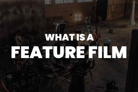 What is a Feature Film? A Deep Dive into the Heart of the Motion Picture Arts