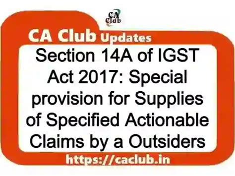 Section 14A of IGST Act 2017: Special provision for Supplies of Specified Actionable Claims by a ...