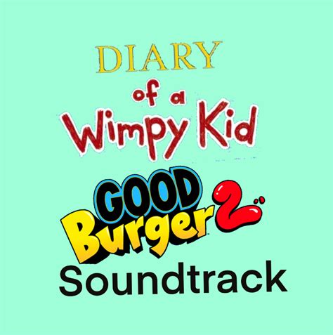 Good Burger 2/Soundtrack | Diary of a Wimpy Kid Fanfictions Wiki | Fandom