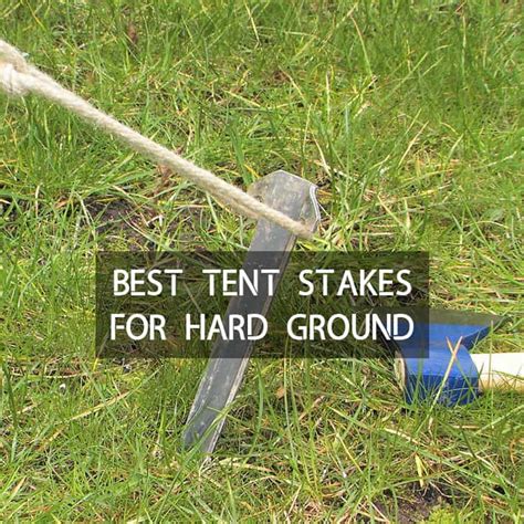 8 Best Tent Stakes For Hard Ground 2025 - Tent Pegs That Don't Bend!