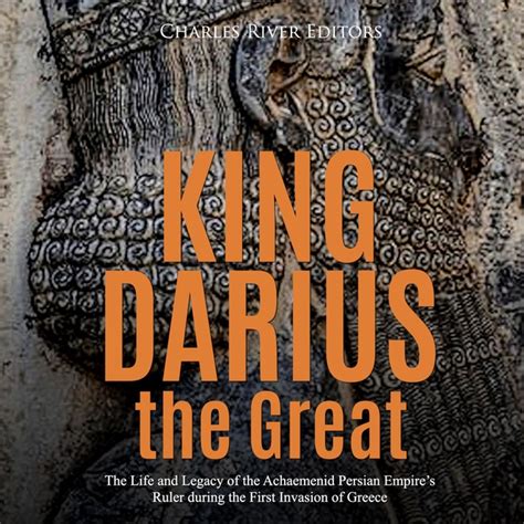 King Darius the Great: The Life and Legacy of the Achaemenid Persian ...