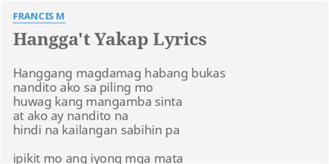 "HANGGA'T YAKAP" LYRICS by FRANCIS M: Hanggang magdamag habang bukas...