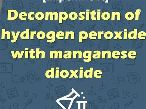 EXPERIMENT BOOKLET DECOMPOSITION OF HYDROGEN PEROXIDE | Teaching Resources