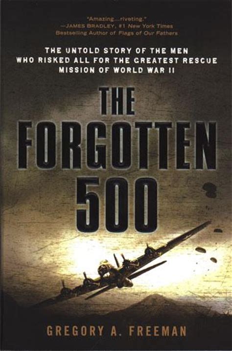 The Forgotten 500 : The Untold Story Of The Men Who Risked All For The ...