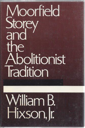 Moorfield Storey and the Abolitionist Tradition by Hixson, William B ...