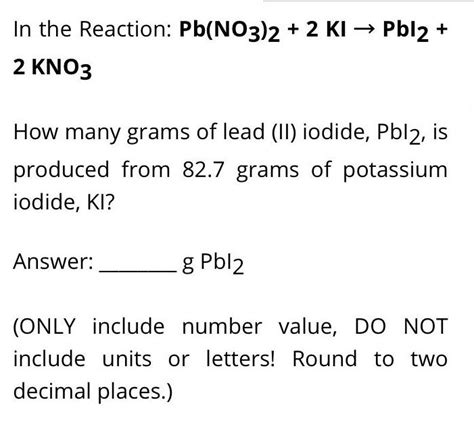 [ANSWERED] In the Reaction: Pb(NO3)2 + 2 KI → Pbl2 + 2 KNO3 How many - Kunduz