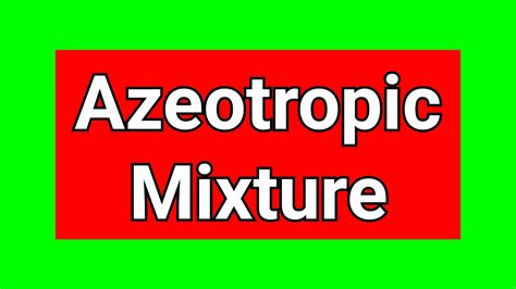 2.3 Azeotropic Mixture With Example In Details