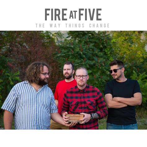 The Way Things Change - song and lyrics by FIRE AT FIVE | Spotify