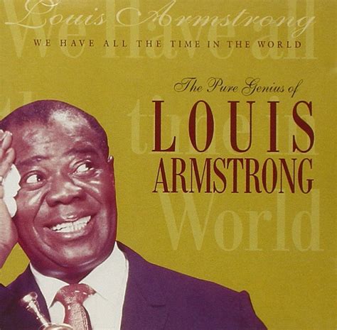 We Have All The Time In The World by Louis Armstrong | Louis armstrong, Time in the world ...