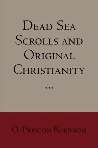 Dead Sea Scrolls and Original Christianity by O. Preston Robinson | Goodreads