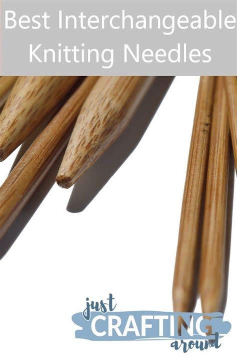 Best Interchangeable Knitting Needles for 2021 - JustCraftingAround