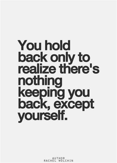 Quotes About Holding Yourself Back. QuotesGram