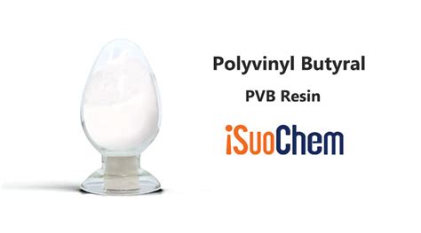 WHAT IS THE CHARACTERISTICS OF POLYVINYL BUTYRAL PVB RESIN?-schem.net