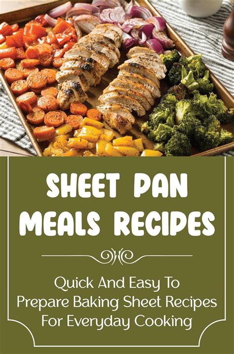 Sheet Pan Meals Recipes: Quick And Easy To Prepare Baking Sheet Recipes For Everyday Cooking ...