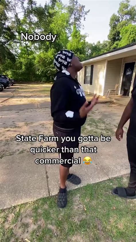 State Farm you gotta be quicker than that commercial - - iFunny