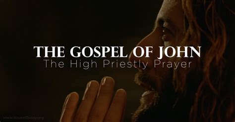 The Gospel of John: The High Priestly Prayer - HavenToday.org