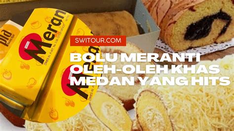 Bolu Meranti Medan: Bagaimana Bolu Meranti Menjadi Oleh-oleh Khas Kota ...