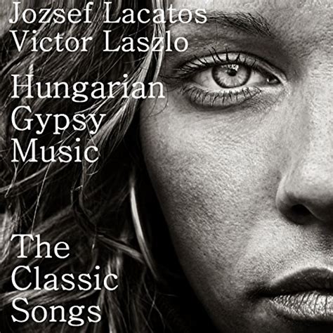 Hungarian Gypsy Music - The Classic Songs by Jozsef Lacatos & Victor Laszlo on Amazon Music ...