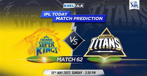 CSK vs GT Today Match Prediction, 62nd Match, TATA IPL, 15th May